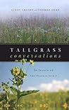 Tallgrass Conversations: In Search of the Prairie Spirit Tallgrass Conversations: In Search of the Prairie Spirit