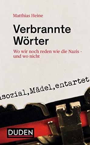 Verbrannte Wörter: Wo wir noch reden wie die Nazis - und wo nicht (Kindle Edition)