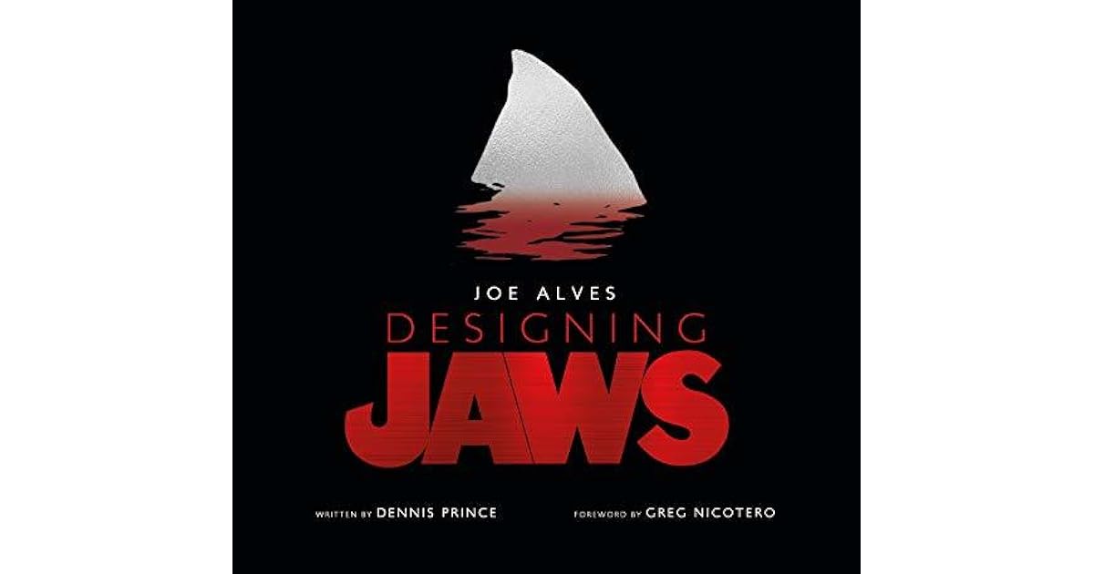 Joe Alves Designing Jaws by Dennis Prince