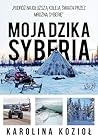 Moja dzika Syberia by Karolina Kozioł