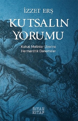 Kutsalın Yorumu: Kutsal Metinler Üzerine Hermenötik Denemeler (Paperback)