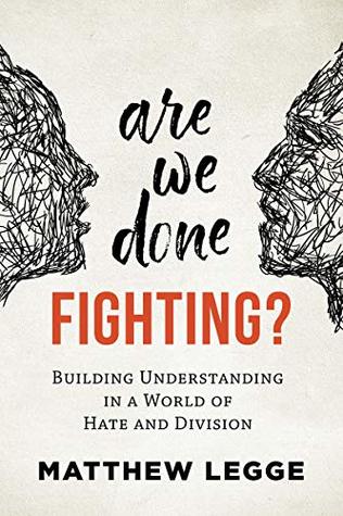 Are We Done Fighting?: Building Understanding in a World of Hate and Division