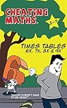 Cheating Maths: Times Tables - 6X, 7X, 8X & 9X