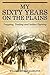 My Sixty Years on the Plains by William Thomas  Hamilton