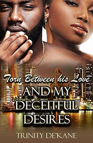Torn Between His Love and My Deceitful Desires (Kindle Edition)
