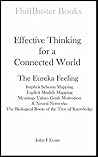 Effective Thinking for a Connected World: The Eureka Feeling - Schema Mapping, Models Mapping, Meanings Values Goals Motivation & Neural Networks - The ... Tree of Knowledge (Thinking Series Book 1) Book cover for Effective Thinking for a Connected World: The Eureka Feeling - Schema Mapping, Models Mapping, Meanings Values Goals Motivation & Neural Networks - The ... Tree of Knowledge (Thinking Series Book 1)