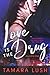 Love is the Drug by Tamara Lush