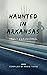Haunted In Arkansas (Truly ...