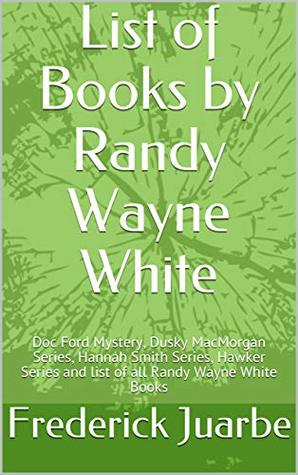 List of Books by Randy Wayne White: Doc Ford Mystery, Dusky MacMorgan Series, Hannah Smith Series, Hawker Series and list of all Randy Wayne White Books (Kindle Edition)
