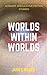 Worlds Within Worlds: 13 Short Speculative Fiction Stories