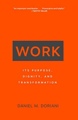 Work: Its Purpose, Dignity, and Transformation (Paperback)