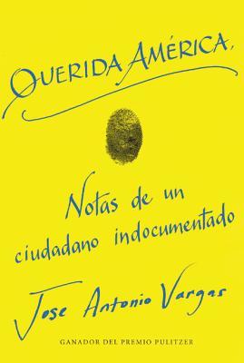 Dear America Querida América: Dear America / Querida América (Spanish edition): Memorias de Inmigración y Ciudadanía - Ganador del Premio Pulitzer Jose Antonio Vargas