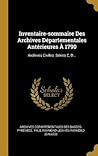 Inventaire-sommaire Des Archives Départementales Antérieures À 1790: Archives Civiles. Séries C, D... (French Edition)