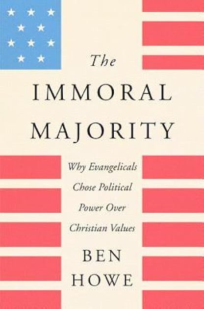 The Immoral Majority: Why Evangelicals Chose Political Power over Christian Values