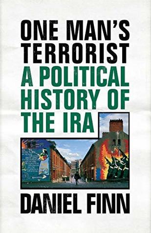 One Man’s Terrorist: A Political History of the IRA