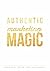 Authentic Marketing Magic by Andrea D.  Smith