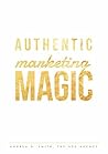 Authentic Marketing Magic: How to DIY Marketing for Your Small Business or Personal Brand