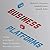 The Business of Platforms: Strategy in the Age of Digital Competition, Innovation, and Power