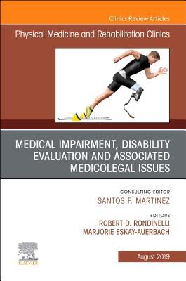 Medical Impairment and Disability Evaluation, & Associated Medicolegal Issues, An Issue of Physical Medicine and Rehabilitation Clinics of North ... 30-3) (The Clinics: Radiology, Volume 30-3)
