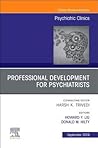 Professional Development for Psychiatrists, An Issue of Psychiatric Clinics of North America (Volume 42-3) (The Clinics: Internal Medicine, Volume 42-3)