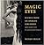 Magic Eyes: Scenes from an ...