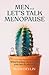 Men... Let's Talk Menopause: What's Going on and What You Can Do about It