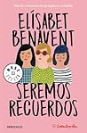 Seremos recuerdos by Elísabet Benavent