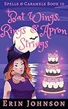 Bat Wings, Rings & Apron Strings by Erin Johnson