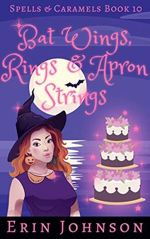 Bat Wings, Rings & Apron Strings (Spells & Caramels, #10)