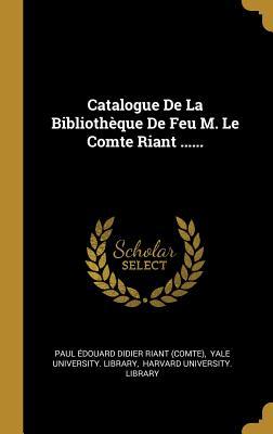 Catalogue De La Bibliothèque De Feu M. Le Comte Riant ...... (French Edition)