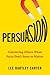 Persuasion: Convincing Othe...