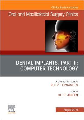 Dental Implants, Part II: Computer Technology, An Issue of Oral and Maxillofacial Surgery Clinics of North America (Volume 31-3) (The Clinics: Dentistry, Volume 31-3)