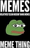 Memes: Relatively Clean Heckin' Dank Memes (2019 Memes Book 1)