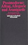 Postmoderne: Alltag, Allegorie und Avantgarde Postmoderne: Alltag, Allegorie und Avantgarde