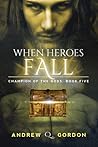 When Heroes Fall by Andrew Q. Gordon