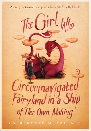 The Girl Who Circumnavigated Fairyland in a Ship of Her Own Making (Fairyland, #1)