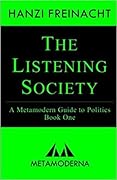 The Listening Society: A Metamodern Guide to Politics, Book One