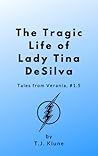 The Tragic Life of Lady Tina DeSilva by T.J. Klune