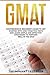 GMAT: Comprehensive Beginner’s Guide to Get Started with GMAT Practice Tests and Learn Simple and Effective Strategies to Perform Well in the GMAT
