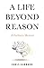 A Life Beyond Reason: A Fat...