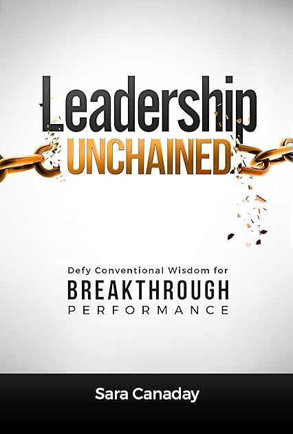 Leadership Unchained: Defy Conventional Wisdom for Breakthrough Performance