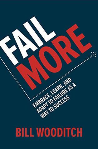 Fail More: Embrace, Learn, and Adapt to Failure As a Way to Success (Kindle Edition)