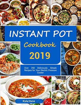 Instant Pot Cookbook #2019: Over 250 Deliciously Simple Recipes for Your Electric Pressure Cooker : Instant Pot Cookbook for Beginners (Kindle Edition)