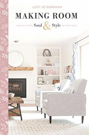 Making Room: How to Create Soul and Style in Your Home (Kindle Edition)