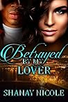 Betrayed By My Lover