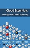 Cloud Essentials: Un viaggio nel Cloud Computing (Italian Edition) Cloud Essentials: Un viaggio nel Cloud Computing (Italian Edition)