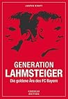 Generation Lahmsteiger: Die goldene Ära des FC Bayern (German Edition) Generation Lahmsteiger: Die goldene Ära des FC Bayern (German Edition)