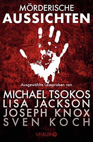 Mörderische Aussichten: Thriller & Krimi bei Knaur #3: Ausgewählte Leseproben von Michael Tsokos, Lisa Jackson, Joseph Knox, Sven Koch u.v.m. (German Edition)