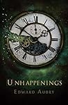 Unhappenings by Edward Aubry
