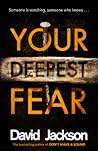 Your Deepest Fear by David Jackson Your Deepest Fear by David Jackson